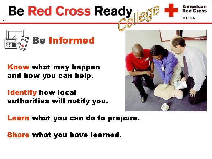 24 Be Informed Know what may happen and how you can help. Identify how