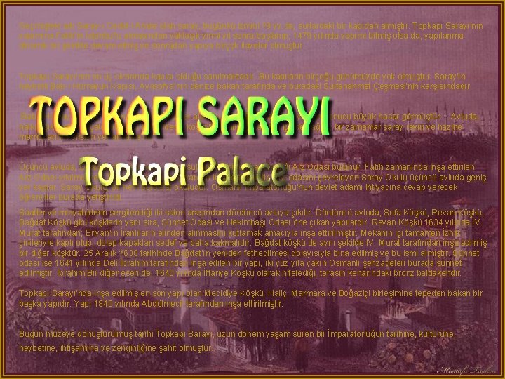 Geçmişteki adı Saray-ı Cedid-i Amire olan saray, bugünkü ismini 19 yy. da, surlardaki bir