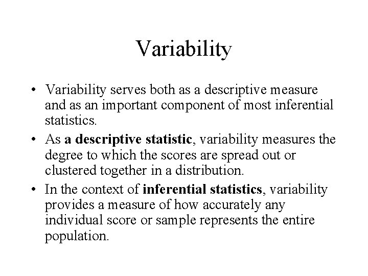 Variability • Variability serves both as a descriptive measure and as an important component