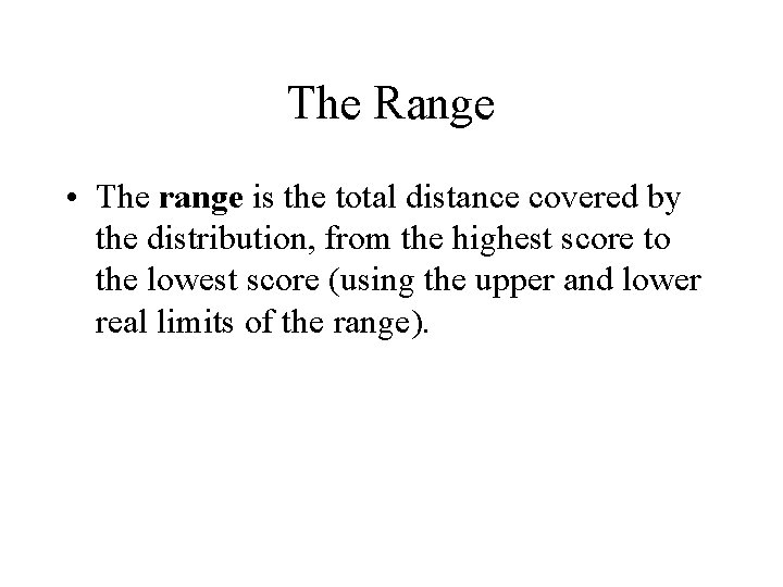 The Range • The range is the total distance covered by the distribution, from