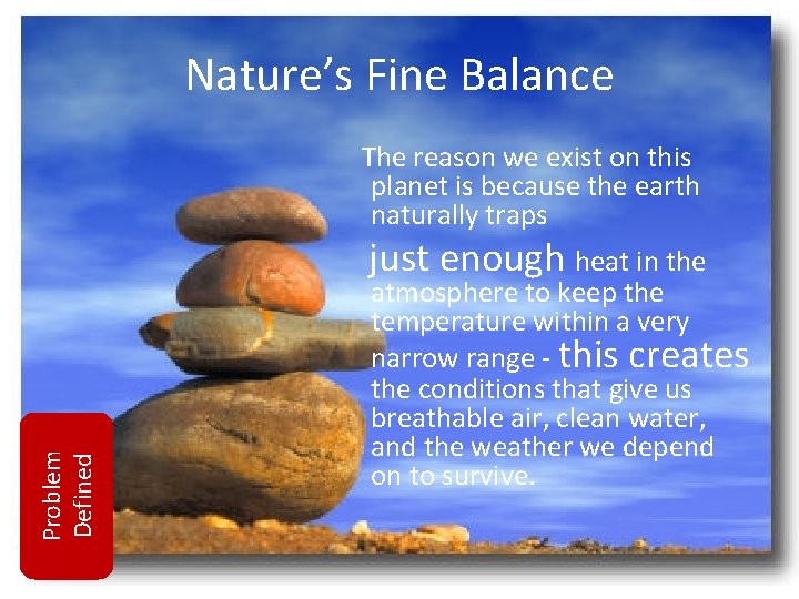 Nature’s Fine Balance The reason we exist on this planet is because the earth