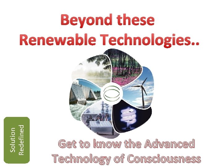 Solution Redefined Beyond these Renewable Technologies. . Get to know the Advanced Technology of