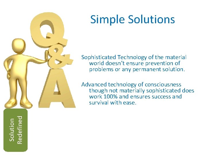 Simple Solutions Sophisticated Technology of the material world doesn’t ensure prevention of problems or