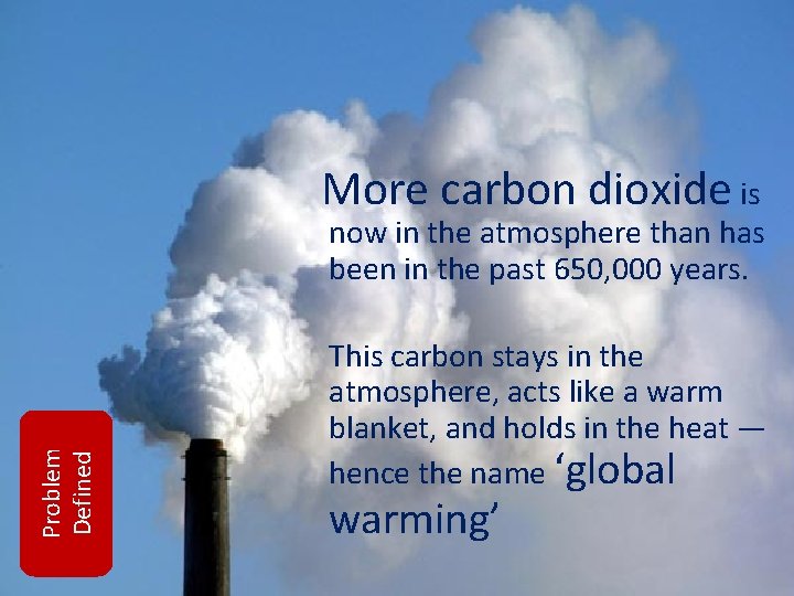 More carbon dioxide is Problem Defined now in the atmosphere than has been in