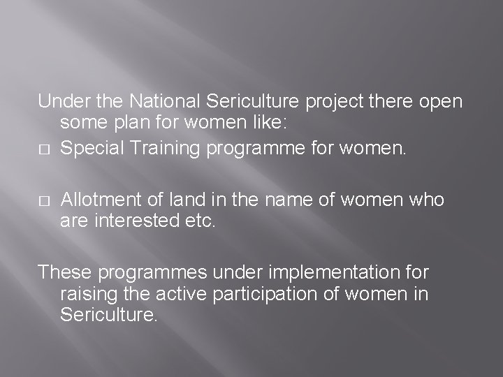 Under the National Sericulture project there open some plan for women like: � Special