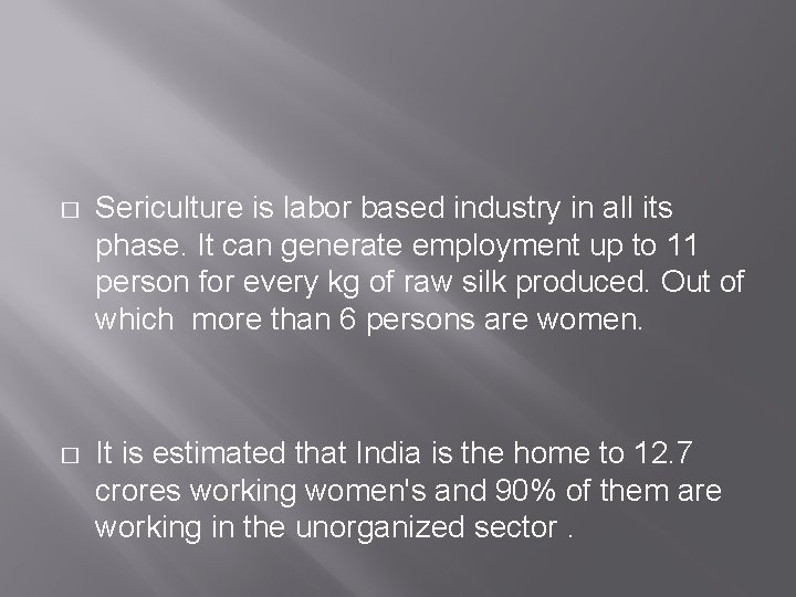 � Sericulture is labor based industry in all its phase. It can generate employment