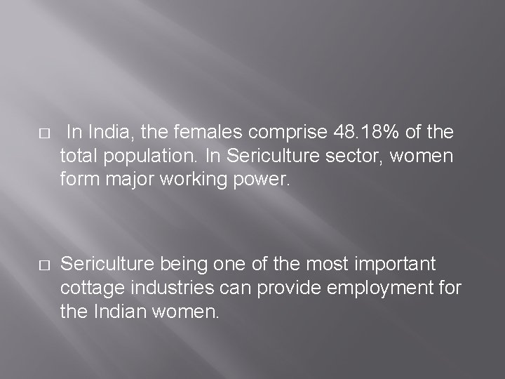 � In India, the females comprise 48. 18% of the total population. In Sericulture