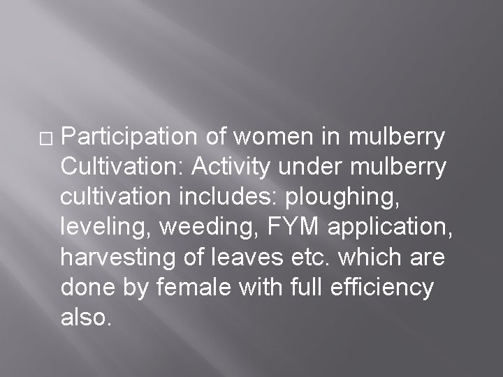 � Participation of women in mulberry Cultivation: Activity under mulberry cultivation includes: ploughing, leveling,