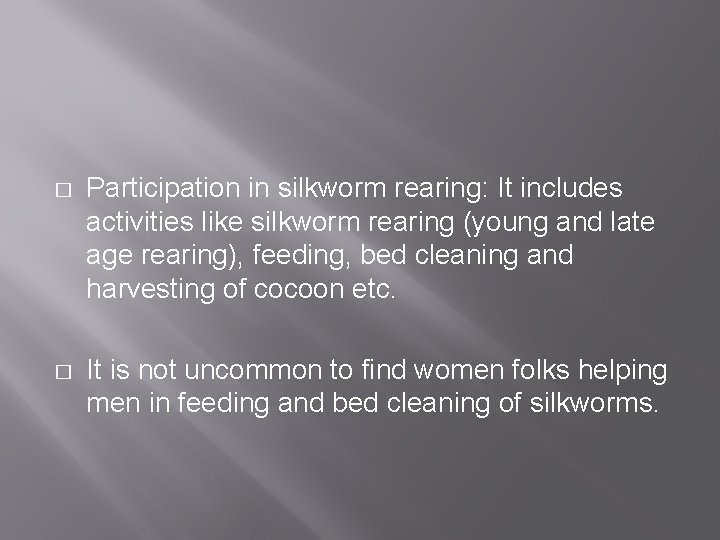 � Participation in silkworm rearing: It includes activities like silkworm rearing (young and late
