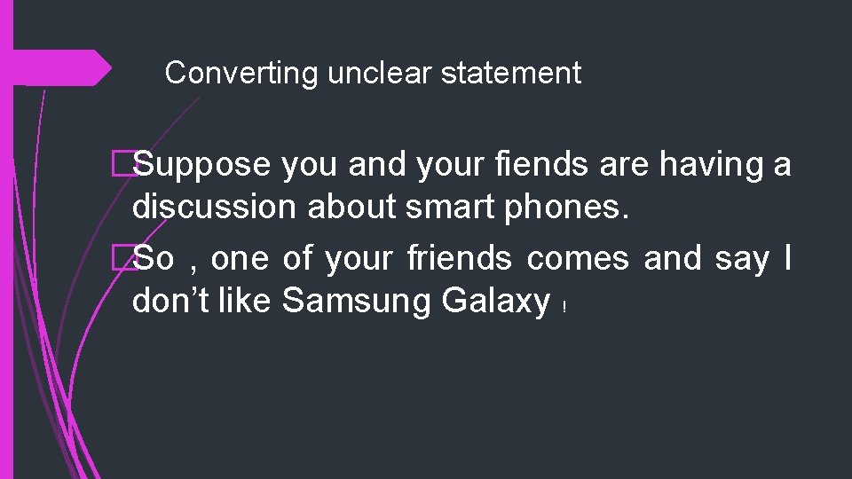 Converting unclear statement �Suppose you and your fiends are having a discussion about smart