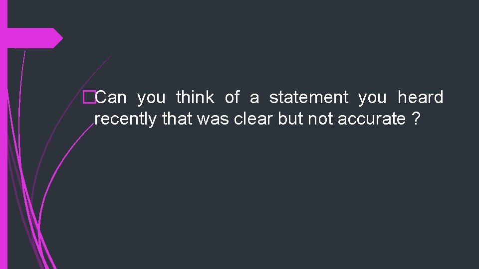 �Can you think of a statement you heard recently that was clear but not