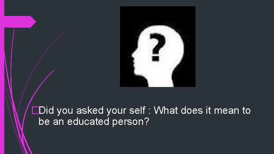 �Did you asked your self : What does it mean to be an educated
