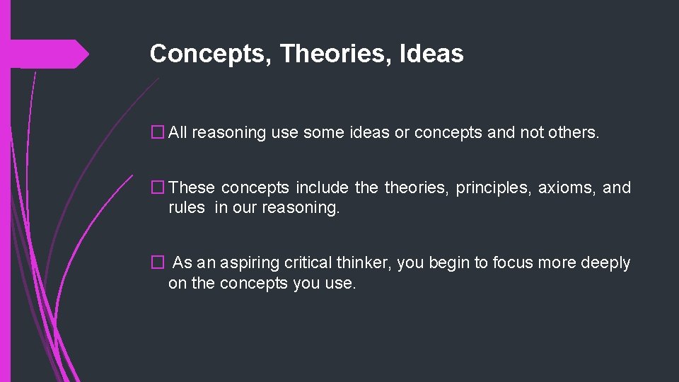 Concepts, Theories, Ideas � All reasoning use some ideas or concepts and not others.