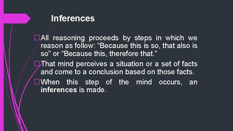 Inferences �All reasoning proceeds by steps in which we reason as follow: “Because this