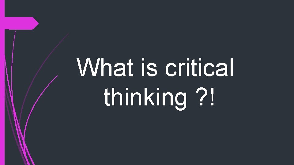 What is critical thinking ? ! 
