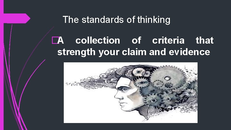 The standards of thinking �A collection of criteria that strength your claim and evidence