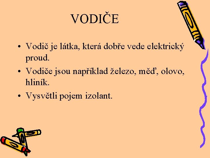 VODIČE • Vodič je látka, která dobře vede elektrický proud. • Vodiče jsou například