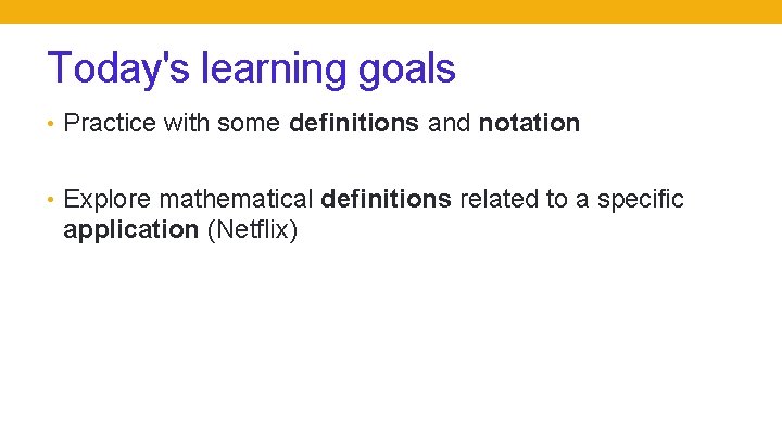 Today's learning goals • Practice with some definitions and notation • Explore mathematical definitions