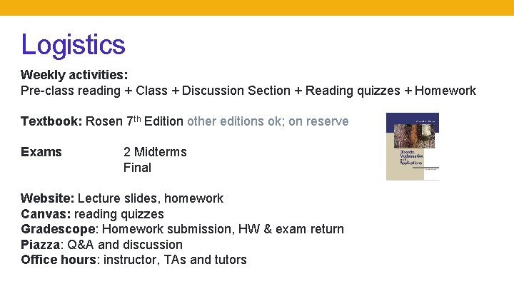 Logistics Weekly activities: Pre-class reading + Class + Discussion Section + Reading quizzes +