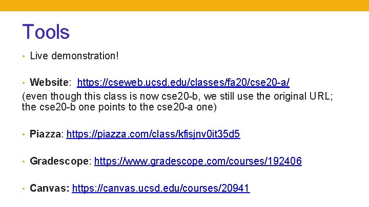 Tools • Live demonstration! • Website: https: //cseweb. ucsd. edu/classes/fa 20/cse 20 -a/ (even