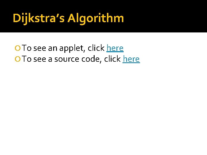 Dijkstra’s Algorithm To see an applet, click here To see a source code, click