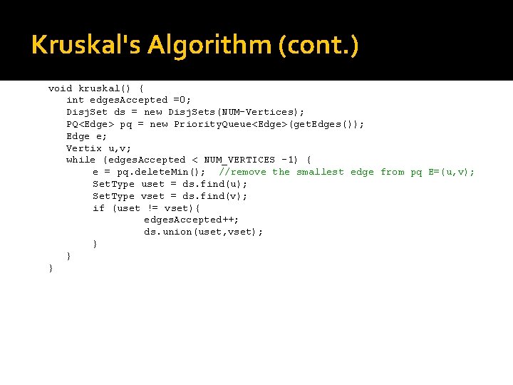 Kruskal's Algorithm (cont. ) void kruskal() { int edges. Accepted =0; Disj. Set ds