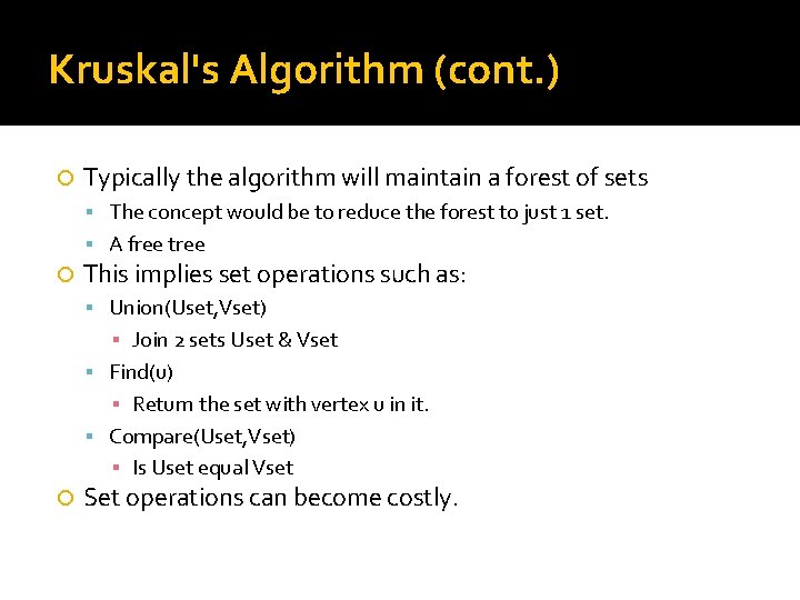 Kruskal's Algorithm (cont. ) Typically the algorithm will maintain a forest of sets The