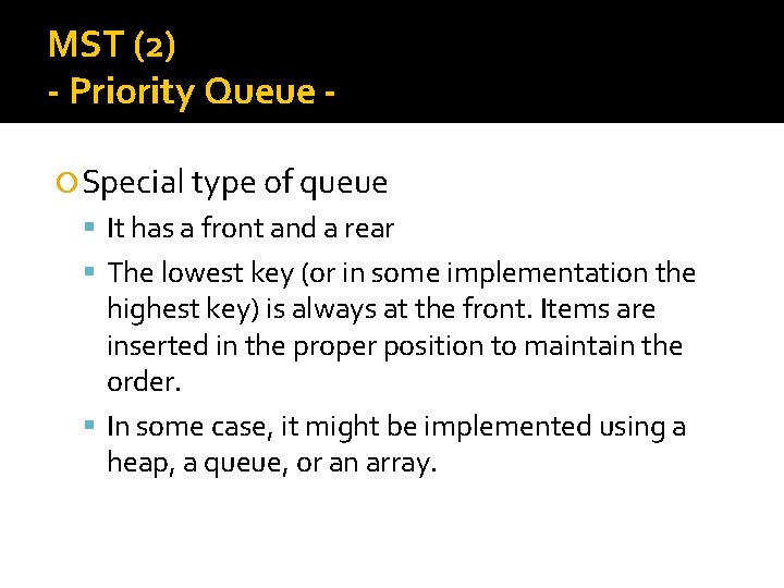 MST (2) - Priority Queue Special type of queue It has a front and