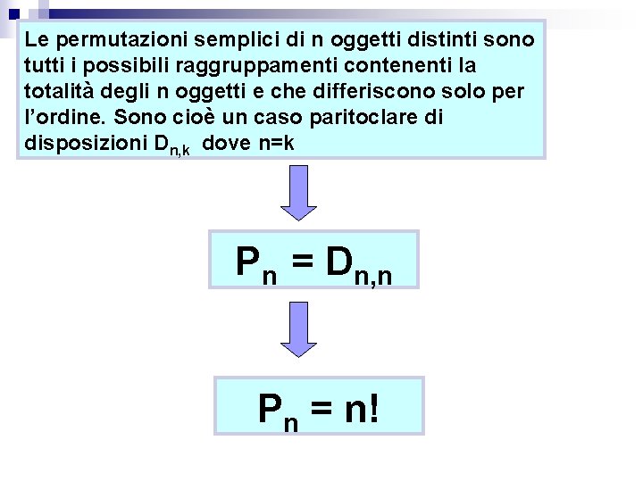 Le permutazioni semplici di n oggetti distinti sono tutti i possibili raggruppamenti contenenti la Le permutazioni semplici di n oggetti distinti sono tutti i possibili raggruppamenti contenenti la
