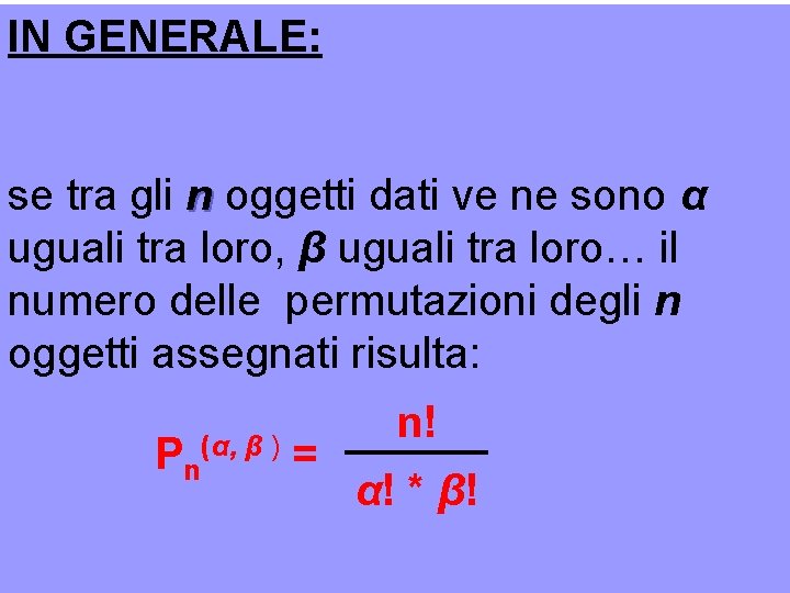 IN GENERALE: se tra gli n oggetti dati ve ne sono α uguali tra