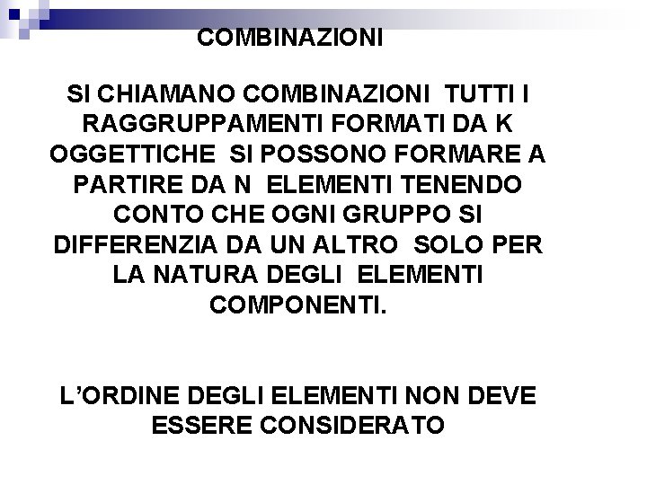 COMBINAZIONI SI CHIAMANO COMBINAZIONI TUTTI I RAGGRUPPAMENTI FORMATI DA K OGGETTICHE SI POSSONO FORMARE