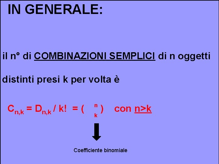 IN GENERALE: il n° di COMBINAZIONI SEMPLICI di n oggetti distinti presi k per