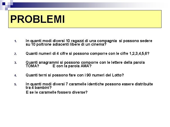 PROBLEMI 1. In quanti modi diversi 10 ragazzi di una compagnia si possono sedere