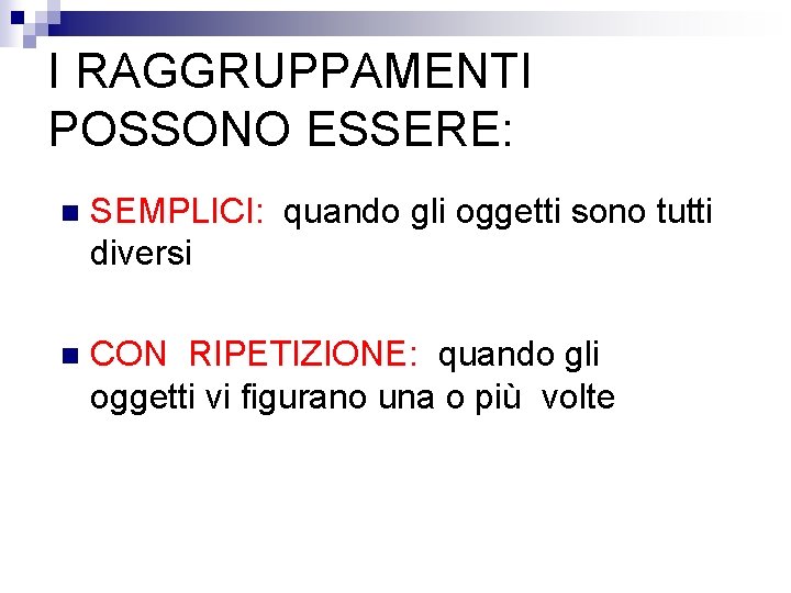 I RAGGRUPPAMENTI POSSONO ESSERE: n SEMPLICI: quando gli oggetti sono tutti diversi n CON I RAGGRUPPAMENTI POSSONO ESSERE: n SEMPLICI: quando gli oggetti sono tutti diversi n CON