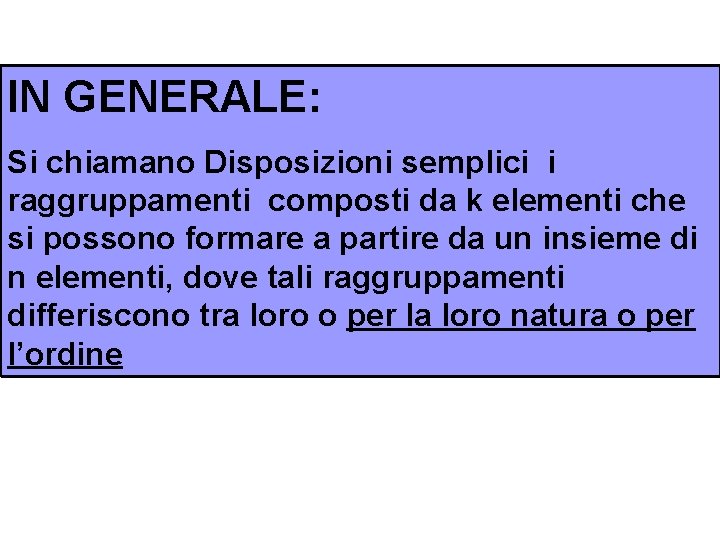 IN GENERALE: Si chiamano Disposizioni semplici i raggruppamenti composti da k elementi che si IN GENERALE: Si chiamano Disposizioni semplici i raggruppamenti composti da k elementi che si