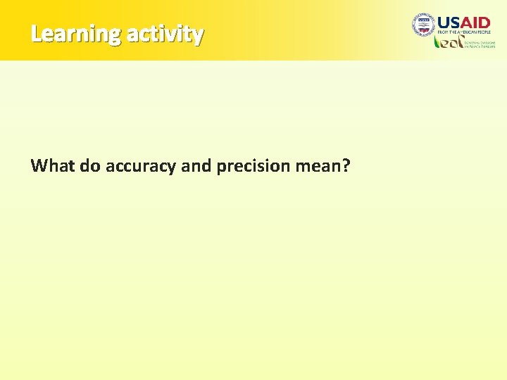 Learning activity What do accuracy and precision mean? 