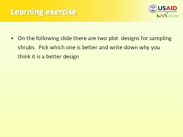 Learning exercise § On the following slide there are two plot designs for sampling