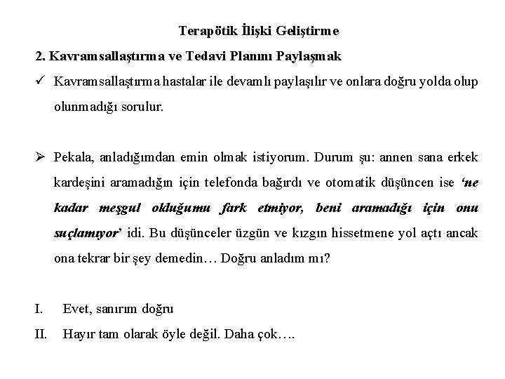 Terapötik İlişki Geliştirme 2. Kavramsallaştırma ve Tedavi Planını Paylaşmak ü Kavramsallaştırma hastalar ile devamlı