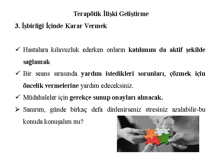 Terapötik İlişki Geliştirme 3. İşbirliği İçinde Karar Vermek ü Hastalara kılavuzluk ederken onların katılımını