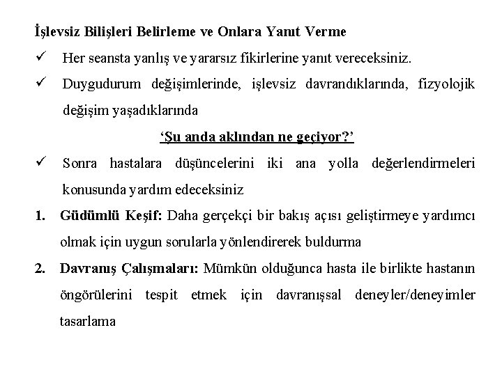 İşlevsiz Bilişleri Belirleme ve Onlara Yanıt Verme ü Her seansta yanlış ve yararsız fikirlerine