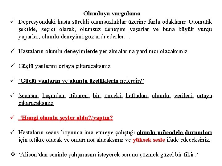 Olumluyu vurgulama ü Depresyondaki hasta sürekli olumsuzluklar üzerine fazla odaklanır. Otomatik şekilde, seçici olarak,