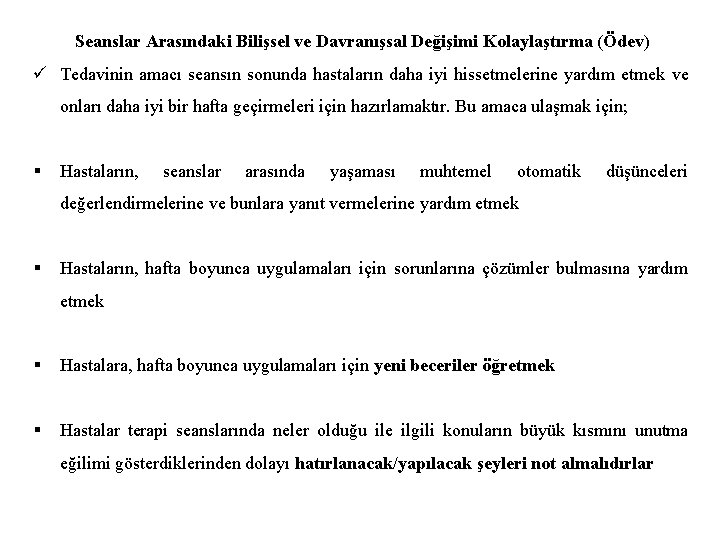 Seanslar Arasındaki Bilişsel ve Davranışsal Değişimi Kolaylaştırma (Ödev) ü Tedavinin amacı seansın sonunda hastaların