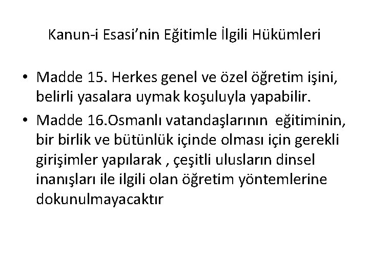 Kanun-i Esasi’nin Eğitimle İlgili Hükümleri • Madde 15. Herkes genel ve özel öğretim işini,