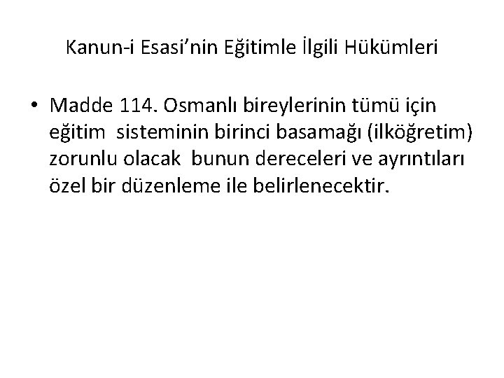 Kanun-i Esasi’nin Eğitimle İlgili Hükümleri • Madde 114. Osmanlı bireylerinin tümü için eğitim sisteminin