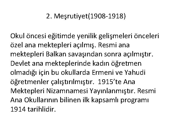 2. Meşrutiyet(1908 -1918) Okul öncesi eğitimde yenilik gelişmeleri önceleri özel ana mektepleri açılmış. Resmi