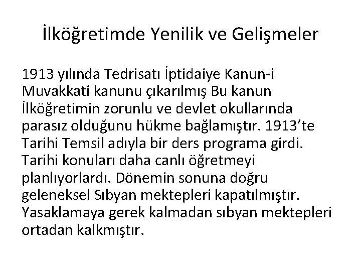 İlköğretimde Yenilik ve Gelişmeler 1913 yılında Tedrisatı İptidaiye Kanun-i Muvakkati kanunu çıkarılmış Bu kanun