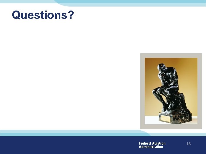 Questions? Federal Aviation Administration 16 