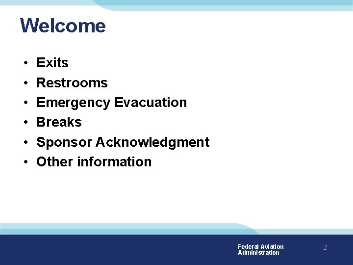 Welcome • • • Exits Restrooms Emergency Evacuation Breaks Sponsor Acknowledgment Other information Federal
