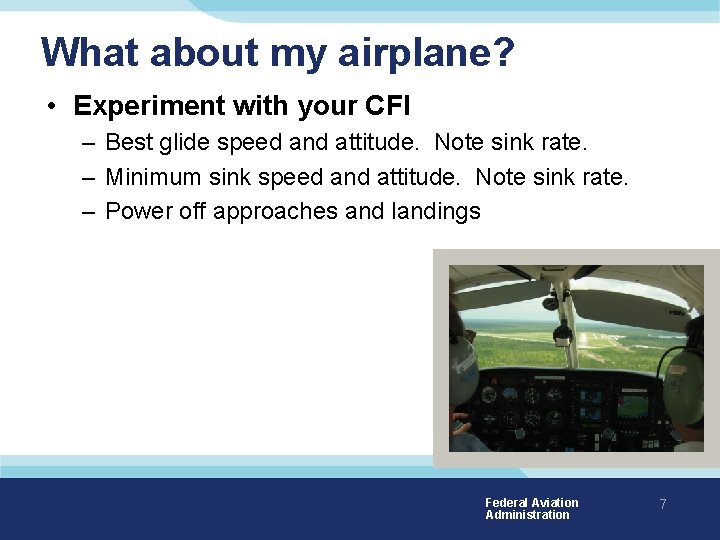 What about my airplane? • Experiment with your CFI – Best glide speed and