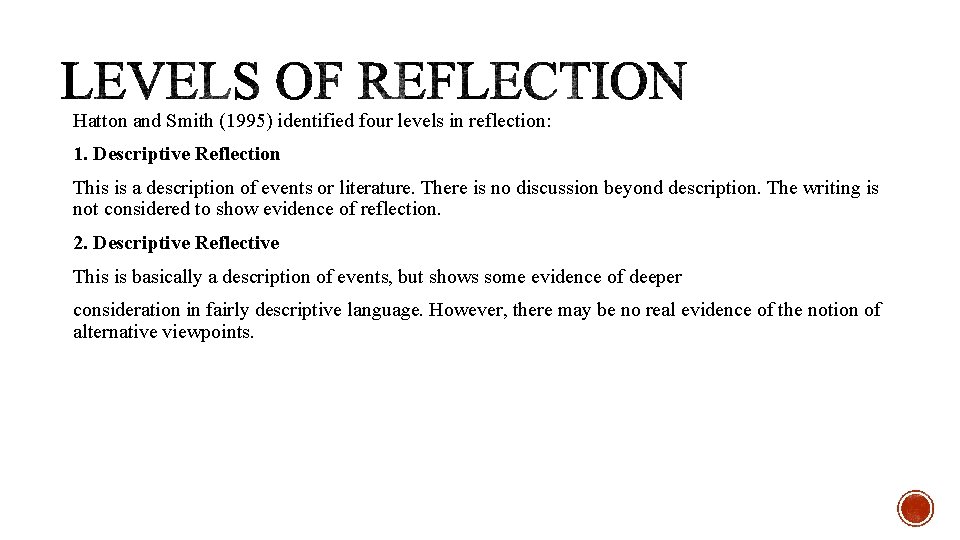 Hatton and Smith (1995) identified four levels in reflection: 1. Descriptive Reflection This is